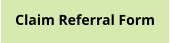 Claim Referral Form